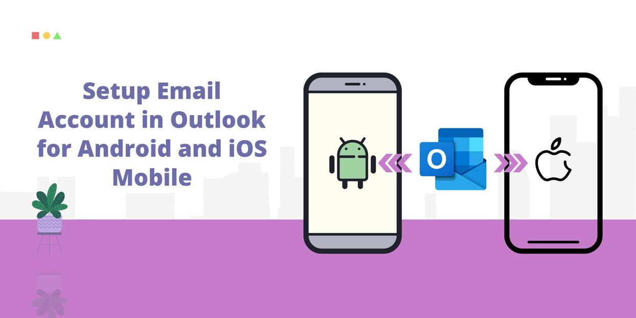 Setup Email Account In Outlook For Android And Ios Mobile Setup Email Account In Outlook For Android And Ios Mobile